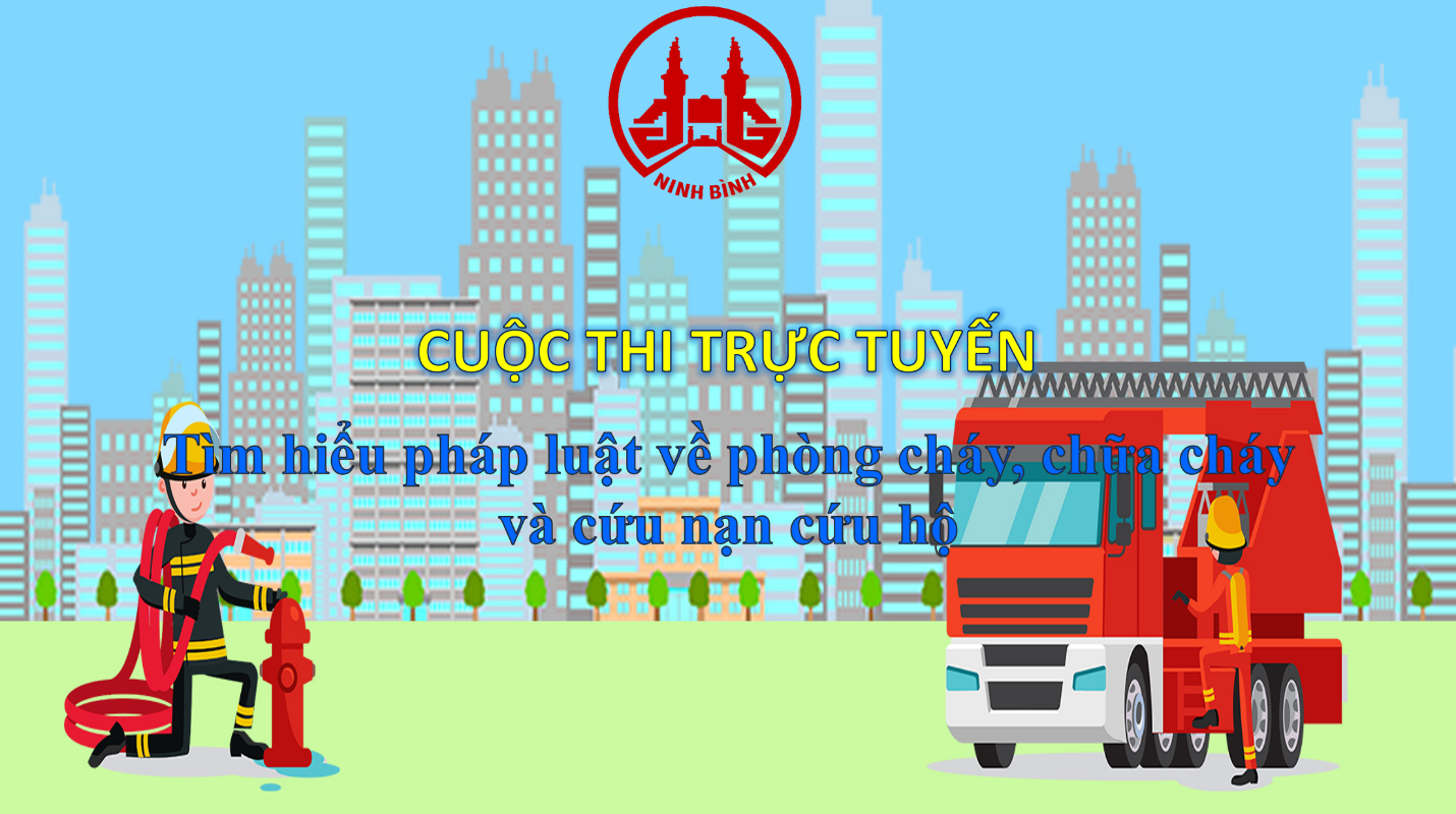 NINH BÌNH: PHÁT ĐỘNG CUỘC THI TRỰC TUYẾN “TÌM HIỂU PHÁP LUẬT VỀ PHÒNG CHÁY, CHỮA CHÁY VÀ CỨU NẠN, CỨU HỘ”