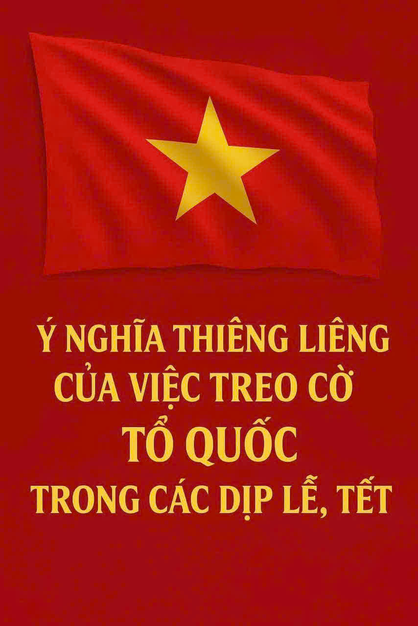 Ý NGHĨA THIÊNG LIÊNG CỦA VIỆC TREO CỜ TỔ QUỐC TRONG CÁC DỊP LỄ, TẾT 